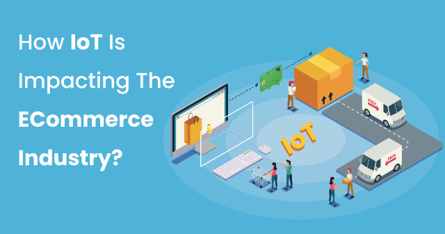 What Is The Impact of IoT on Ecommerce